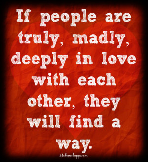 If people are truly, madly, deeply in love with each other, they will ...