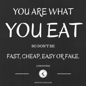 ... EAT - SO DON'T BE FAST, CHEAP, EASY OR FAKE - QUOTE - myfitstation.com