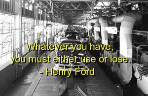 Henry ford quotes sayings use or lose wisdom deep quote