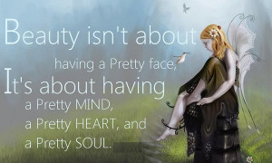 beauty isn t about having a pretty face it s about having a pretty ...