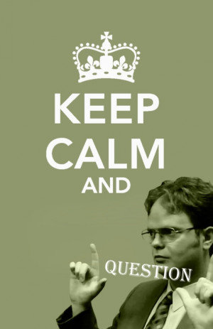 Keep calm and question. #keep_calm #the_office #dwight #Rainn_Wilson