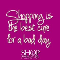 ... the best cure for a bad day. #shopping #shop #shopaholic #quote More