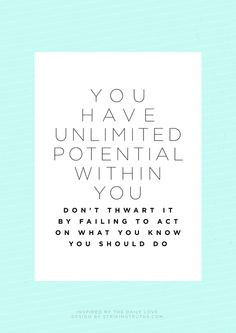 You have unlimited potential!!!! More