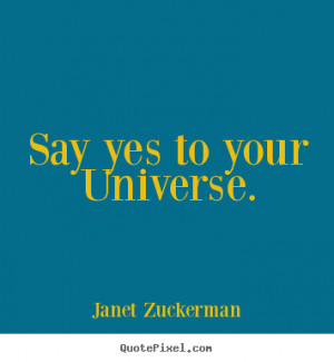 Inspirational quotes - Say yes to your universe.