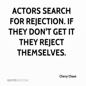 ... search for rejection. If they don't get it they reject themselves