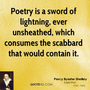Poetry is a sword of lightning, ever unsheathed, which consumes the ...