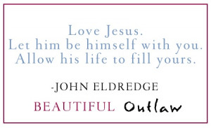 From John Eldredge's #BeautifulOutlaw.