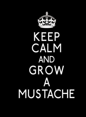 Keep Calm and grow a mustache