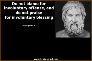 ... for involuntary offense, and do not praise for involuntary blessing