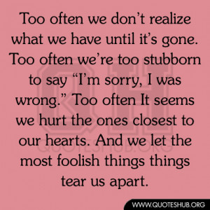 ... realize what we have until it s gone too often we re too stubborn to