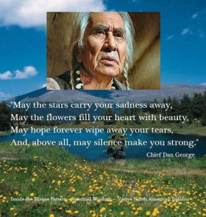 Quote chief dan George.