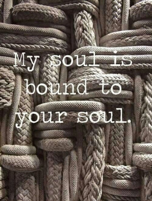 Butterfly! don't forget that your soul is tied to my soul.