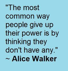 Believe in your own power. Great Alice Walker quote