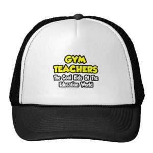 Gym Teachers...Cool Kids of Education World Trucker Hat