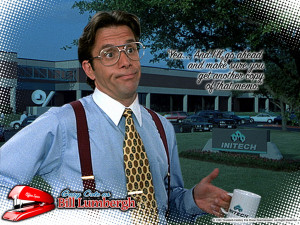Office Space Lumbergh That Would Be Great Office space quotes hd