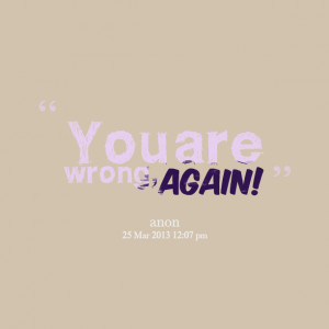 Quotes Picture: you are wrong, again!