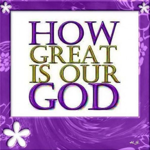 How Great Is Our God~