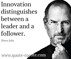 quotes - Innovation distinguishes between a leader and a follower.