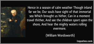 Hence in a season of calm weather Though inland far we be, Our souls ...