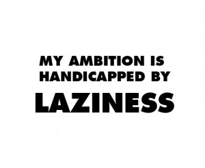 ambition, charles bukowski, laziness, quote, text