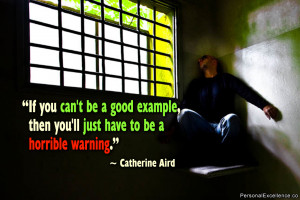 Inspirational Quote: “If you can't be a good example, then you'll ...