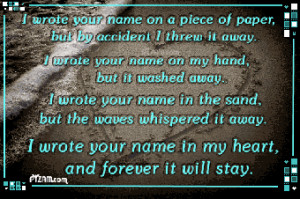 wrote you name on my hand, but it washed away.. I wrote your name ...