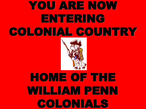William Penn High School YOU ARE NOW ENTERING COLONIAL COUNTRY HOME by ...