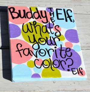 Buddy the Elf Quote :) from the BEST movie of all time