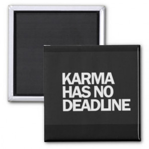 KARMA HAS NO DEADLINE FUNNY QUOTES SAYINGS COMMENT FRIDGE MAGNET