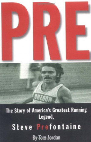 Pre: The Story of America's Greatest Running Legend, Steve Prefontaine