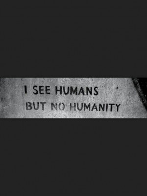 see humans but no humanity