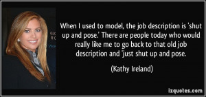 ... that old job description and 'just shut up and pose. - Kathy Ireland