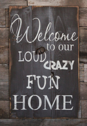 Large Wood Sign Welcome to our Loud Crazy Fun by dustinshelves, $35.00 ...