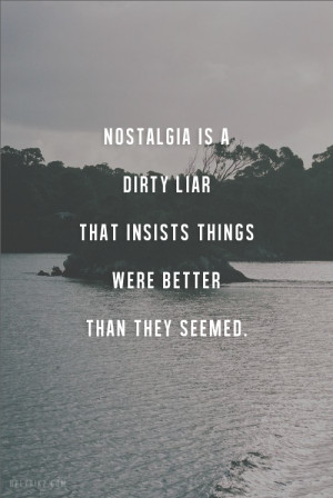 ... dirty liar that insists things were better than they seemed” #quotes