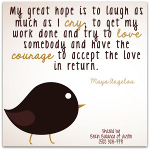 ... have the #courage to #accept the #love in return. Maya Angelou #quote