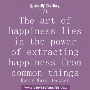 ... the Power of Extracting Happiness From Common Things ~ Happiness Quote