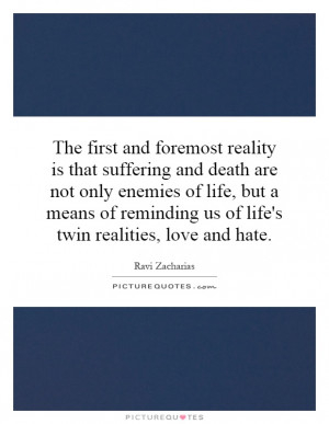 The first and foremost reality is that suffering and death are not ...