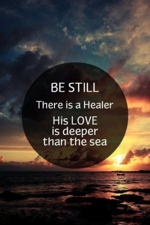 Be still there is a Healer...