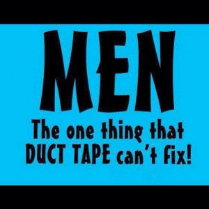The one thing Duct Tape cannot fix...