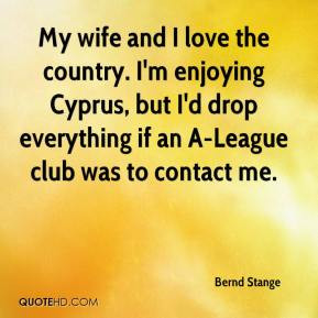 Bernd Stange - My wife and I love the country. I'm enjoying Cyprus ...