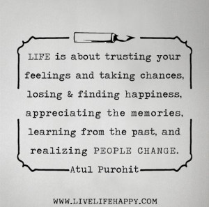 Life is about trusting your feelings and taking chances, losing and ...