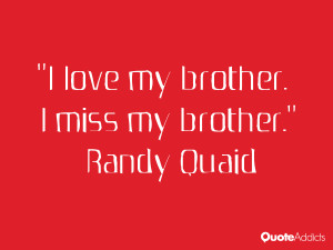 randy quaid quotes i love my brother i miss my brother randy quaid