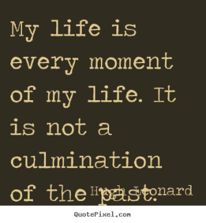 Life quotes - My life is every moment of my life. it is not a ...