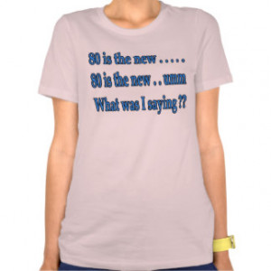Funny 80th Birthday Present - What Was I Saying? T-shirts