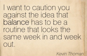 ... Be A Routine That Looks The Same Week In And Week Out. - Kevin Thoman