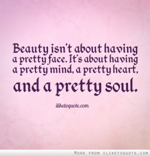 Beauty isn't about having a pretty face. It's about having a pretty ...