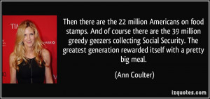 Then there are the 22 million Americans on food stamps. And of course ...