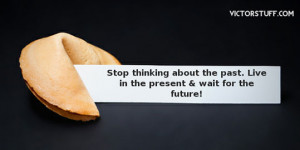 Stop Thinking About The Past. Live In The Present & Wait For The ...