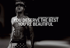 You deserve the best, you're beautiful.