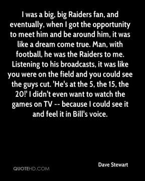 Dave Stewart - I was a big, big Raiders fan, and eventually, when I ...